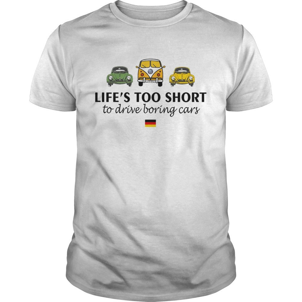 Volkswagen Lifes Too Short To Drive Boring Cars Shirt